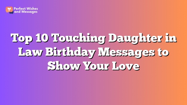 Top 10 Touching Daughter in Law Birthday Messages to Show Your Love
